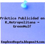 Práctica Publicidad en R.Metropolitana – GreenWulf