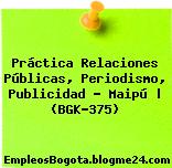 Práctica Relaciones Públicas, Periodismo, Publicidad – Maipú | (BGK-375)