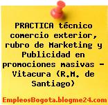 PRACTICA técnico comercio exterior, rubro de Marketing y Publicidad en promociones masivas – Vitacura (R.M. de Santiago)