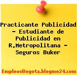 Practicante Publicidad – Estudiante de Publicidad en R.Metropolitana – Seguros Buker