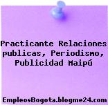 Practicante Relaciones publicas, Periodismo, Publicidad Maipú