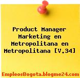 Product Manager Marketing en Metropolitana en Metropolitana [V.34]