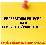 PROFESIONALES PARA AREA COMERCIAL/PUBLICIDAD