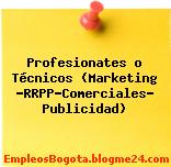 Profesionates o Técnicos (Marketing -RRPP-Comerciales- Publicidad)