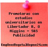 Promotoras con estudios universitarios en Libertador B. O Higgins – S&S Publicidad