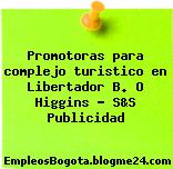 Promotoras para complejo turistico en Libertador B. O Higgins – S&S Publicidad