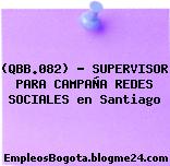 (QBB.082) – SUPERVISOR PARA CAMPAÑA REDES SOCIALES en Santiago