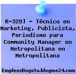 R-329] – Técnico en Marketing, Publicista, Periodismo para Community Manager en Metropolitana en Metropolitana