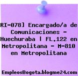 RI-078] Encargado/a de Comunicaciones – Huechuraba | FL.122 en Metropolitana – M-810 en Metropolitana