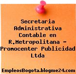 Secretaria Administrativa Contable en R.Metropolitana – Promocenter Publicidad Ltda
