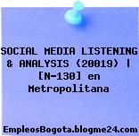 SOCIAL MEDIA LISTENING & ANALYSIS (20019) | [N-130] en Metropolitana