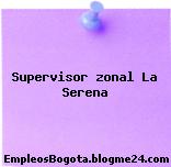 Supervisor zonal La Serena