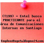 (T199) – Entel busca PRACTICANTE para el área de Comunicaciones Internas en Santiago