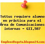 Tottus requiere alumno en práctica para el Área de Comunicaciones internas – GII.587