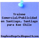 Trainne Comercial/Publicidad en Santiago, Santiago para Koe Chile