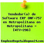 Vendedor(a) de Software ERP ONF-757 en Metropolitana en Metropolitana – [WTV-296]