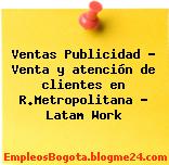 Ventas Publicidad – Venta y atención de clientes en R.Metropolitana – Latam Work
