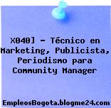 X040] – Técnico en Marketing, Publicista, Periodismo para Community Manager