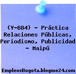 (Y-684) – Práctica Relaciones Públicas, Periodismo, Publicidad – Maipú