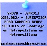 YA879 – [GNR31] (QBB.082) – SUPERVISOR PARA CAMPAÑA REDES SOCIALES en Santiago en Metropolitana en Metropolitana
