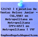 (Z174) | Ejecutivo De Ventas Avisos Junior – (SG.550) en Metropolitana en Metropolitana [PPX-657] en Metropolitana | VYF
