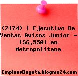 (Z174) | Ejecutivo De Ventas Avisos Junior – (SG.550) en Metropolitana