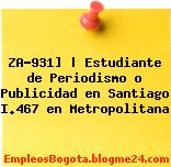 ZA-931] | Estudiante de Periodismo o Publicidad en Santiago I.467 en Metropolitana