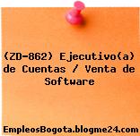 (ZD-862) Ejecutivo(a) de Cuentas / Venta de Software