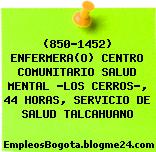 (850-1452) ENFERMERA(O) CENTRO COMUNITARIO SALUD MENTAL “LOS CERROS”, 44 HORAS, SERVICIO DE SALUD TALCAHUANO
