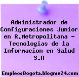Administrador de Configuraciones Junior en R.Metropolitana – Tecnologias de la Informacion en Salud S.A