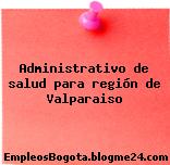 Administrativo de salud para región de Valparaiso