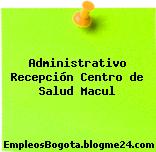 Administrativo Recepción Centro de Salud Macul