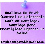 Analista De Rr.Hh (Control De Asistencia Cas) en Santiago, Santiago para Prestigiosa Empresa De Salud