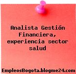 Analista Gestión Financiera, experiencia sector salud