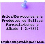 Arica/Dermoconsejera Productos de Belleza Farmacia/Lunes a Sábado | (L-737)
