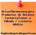 Arica/Dermoconsejera Productos de Belleza Farmacia/Lunes a Sábado / Licencia Médica