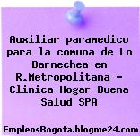 Auxiliar paramedico para la comuna de Lo Barnechea en R.Metropolitana – Clinica Hogar Buena Salud SPA