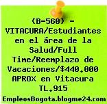 (B-560) – VITACURA/Estudiantes en el área de la Salud/Full Time/Reemplazo de Vacaciones/$440.000 APROX en Vitacura TL.915