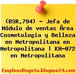 (BSR.794) – Jefa de Módulo de ventas Área Cosmetologia y Belleza en Metropolitana en Metropolitana | KH-072 en Metropolitana