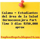 Calama – Estudiantes del área de la Salud Dermoconsejera Part Time 3 días $250.000 aprox