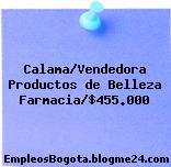 Calama/Vendedora Productos de Belleza Farmacia/$455.000