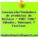 Concepción/Vendedora de productos de Belleza – PART TIME/ Sábados, Domingos Y Festivos