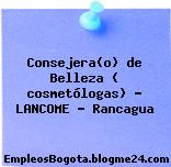 Consejera(o) de Belleza ( cosmetólogas) – LANCOME – Rancagua