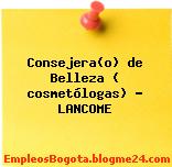 Consejera(o) de Belleza ( cosmetólogas) – LANCOME