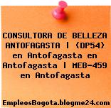 CONSULTORA DE BELLEZA ANTOFAGASTA | (DP54) en Antofagasta en Antofagasta | MEB-459 en Antofagasta