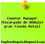 Counter Manager (Encargada de Módulo) gran tienda Retail