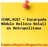 (CWA.418) – Encargada Módulo Belleza Retail en Metropolitana