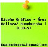 Diseño Gráfico – Área Belleza/ Huechuraba | (UJB-5)
