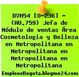 DVH54 [O-236] – (AU.759) Jefa de Módulo de ventas Área Cosmetologia y Belleza en Metropolitana en Metropolitana en Metropolitana en Metropolitana