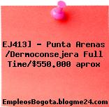EJ413] – Punta Arenas /Dermoconsejera Full Time/$550.000 aprox